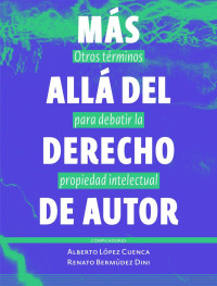Lopez Cuenca Alberto Y Bermudez Dini Renato — Mas Alla Del Derecho De Autor