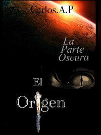 Carlos A. P — La Parte Oscura (El Origen)