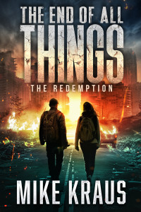 Mike Kraus — The End of All Things - Book 6: The Redemption: (An Epic Post-Apocalyptic Survival Series)