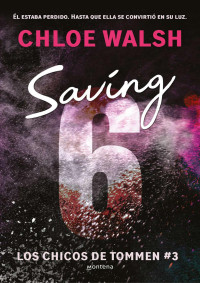 Chloe Walsh — Saving 6 (Los chicos de Tommen 3)