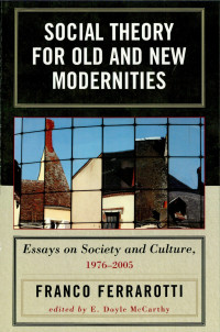 Ferrarotti, Franco., McCarthy, E. Doyle. — Social Theory for Old and New Modernities