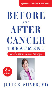 Julie K. Silver, MD — Before and After Cancer Treatment: Heal Faster, Better, Stronger