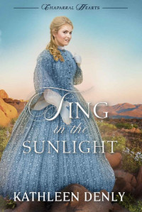 Kathleen Denly — Sing In The Sunlight (Chaparral Hearts 02)