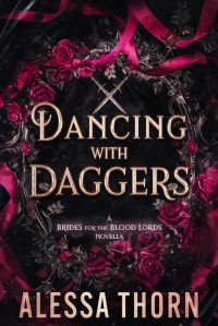 Thorn, Alessa — Dancing with Daggers: A Brides for the Blood Lords Novella