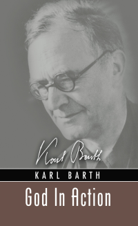 Karl Barth; — God In Action