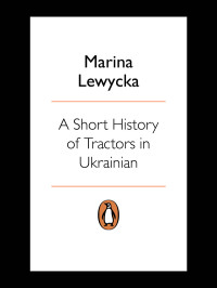 Marina Lewycka — A Short History Of Tractors In Ukrainian