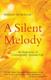 Shirley du Boulay — A Silent Melody: An Experience of Contemporary Spiritual Life