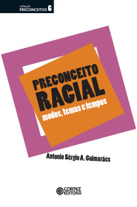 Antonio Sérgio A. Guimarães; — Preconceito racial - modos, temas e tempos