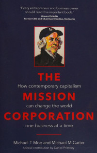 Moe, Michael, author — The mission corporation : how contemporary capitalism can change the world one business at a time