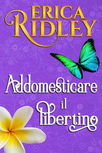 Ridley, Erica — Addomesticare il libertino (Lord Innamorati Vol. 3) (Italian Edition)