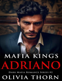 Olivia Thorn — Mafia Kings: Adriano: Dark Mafia Romance Series #2