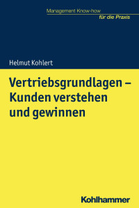 Helmut Kohlert — Vertriebsgrundlagen – Kunden verstehen und gewinnen