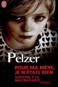 Pelzer Richard [Pelzer Richard] — Pour ma mère, je n'étais rien