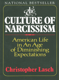 Lasch, Christopher — The Culture of Narcissism: American Life in an Age of Diminishing Expectations