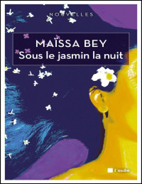 Maïssa BEY — Sous le jasmin la nuit (Nouvelles)