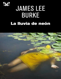 James Lee Burke — LA LLUVIA DE NEÓN