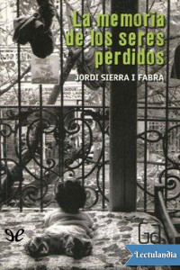 Jordi Sierra i Fabra — La memoria de los seres perdidos
