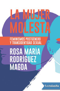 Rosa María Rodríguez — La mujer molesta: feminismos postgénero y transidentidad sexual