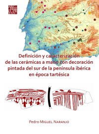 Pedro Miguel Naranjo — Definición y caracterización de las cerámicas a mano con decoración pintada del sur de la península ibérica en época tartésica