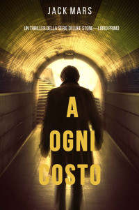 Jack Mars — A Ogni Costo (Un thriller di Luke Stone—Libro Primo) (Italian Edition)