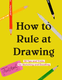 Rachel Harrell — How to Rule at Drawing: 50 Tips and Tricks for Sketching and Doodling