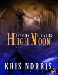 Norris, Kris — High Noon (Between the Veils Series, Book Two)