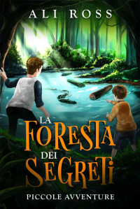 Ross, Ali — La Foresta dei Segreti: Piccole Avventure: Libri per bambini (Italian Edition)
