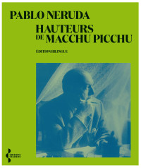 Pablo NERUDA — Hauteurs de Macchu Picchu [Ed. bilingue]
