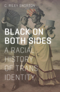 C. Riley Snorton — Black on Both Sides: A Racial History of Trans Identity