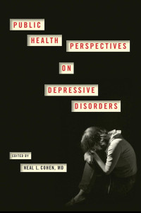 edited by Neal L. Cohen, MD — Public Health Perspectives on Depressive Disorders