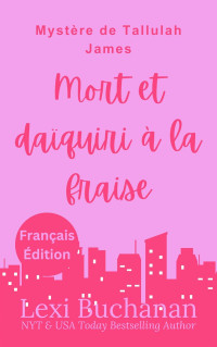 Lexi Buchanan — Mort et Daïquiri à la Fraise (Tallulah James Mystery 2)