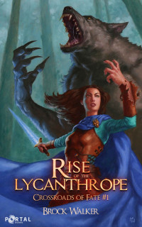 Brock Walker — Rise of the Lycanthrope - An Isekai LitRPG Adventure (Crossroads of Fate Book 1)