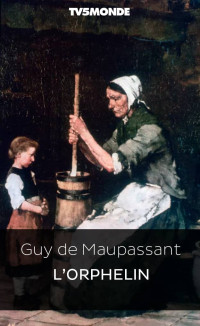 Guy de Maupassant [Maupassant, Guy de] — L'orphelin