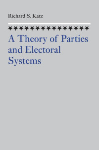 Richard S. Katz — A Theory of Parties and Electoral Systems