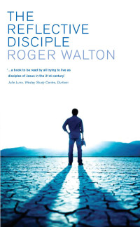 Roger Walton; — The Reflective Disciple