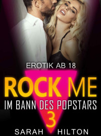 Sarah Hilton [Hilton, Sarah] — ROCK ME! Im Bann des Popstars | Band 3 von 3 | Erotische Liebesgeschichte (ROCK ME SERIES) (German Edition)