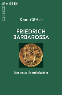 Knut Görich — Friedrich Barbarossa