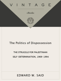 Edward W. Said — The Politics of Dispossession: The Struggle for Palestinian Self-Determination, 1969-1994