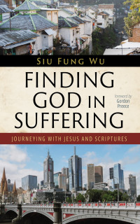 Siu Fung Wu; — Finding God in Suffering