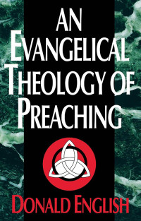 Donald English; — An Evangelical Theology of Preaching