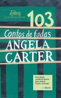 Angela Carter — 103 Contos de Fadas