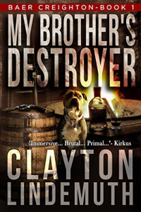 Clayton Lindemuth [Lindemuth, Clayton] — My Brother's Destroyer (Baer Creighton #1)