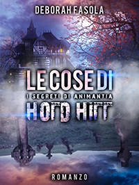 Deborah Fasola — Le cose di Hold Hill: i segreti di Animantia (Italian Edition)