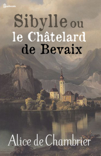 Alice de  Chambrier — Sibylle ou le Châtelard de Bevaix