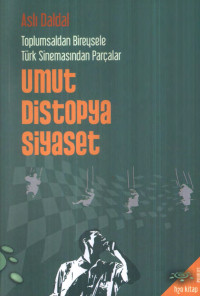 Aslı Daldal — Umut Distopya Siyaset - Toplumsaldan Bireysele Türk Sinemasından Parçalar