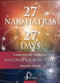 Anuradha Sharda — Salient Features of Each Nakshatra: 27 NAKSHATRAS In 27 DAYS