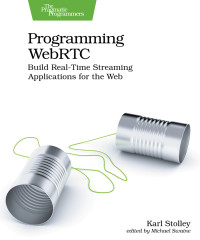 Karl Stolley — Programming WebRTC