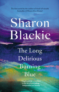 Sharon Blackie — The Long Delirious Burning Blue