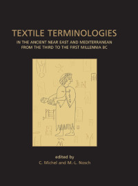 Ccile Michel;Marie-Louise Nosch; — Textile Terminologies in the Ancient Near East and Mediterranean From the Third to the First Millennnia BC