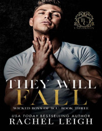 Rachel Leigh — They Will Fall: A Dark College Romance (Wicked Boys of BCU Book 3)